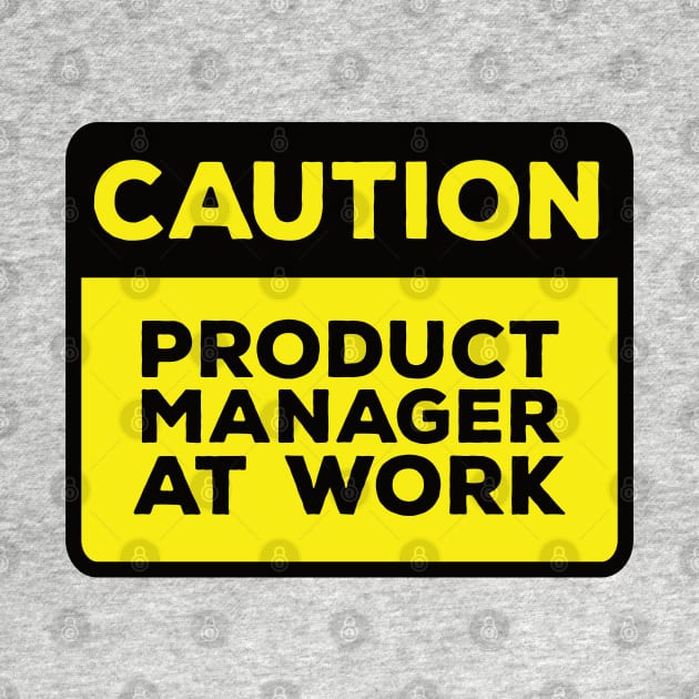 Funny Yellow Road Sign - Caution Product Manager at Work by Software Testing Life